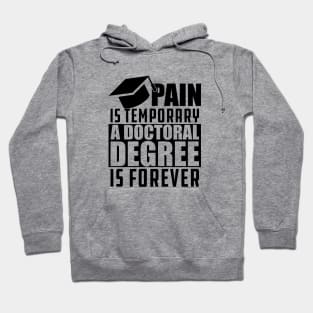 Doctoral Degree - Pain is temporary doctoral degree is permanent Hoodie